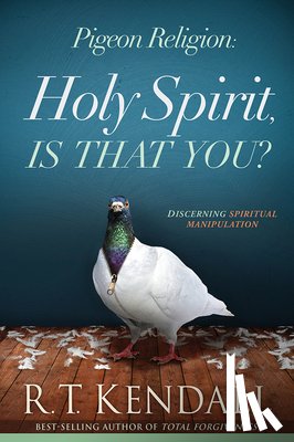 Kendall, R.T. - Pigeon Religion: Holy Spirit Is That You