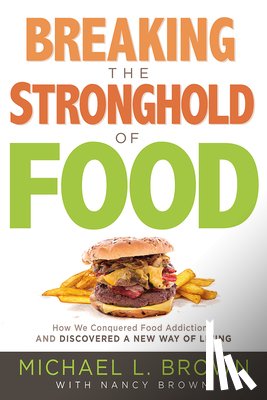 Brown, Michael L. - Breaking The Stronghold Of Food