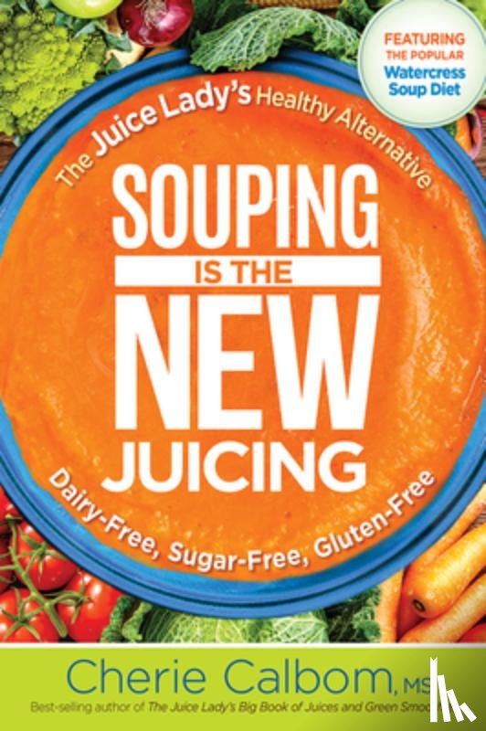 Calbom, Cherie - Souping Is The New Juicing