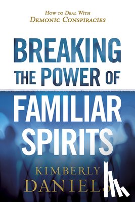 Kimberly Daniels - Breaking the Power of Familiar Spirits