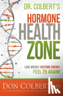 Colbert, Don - Dr. Colbert's Hormone Health Zone: Lose Weight, Restore Energy, Feel 25 Again!