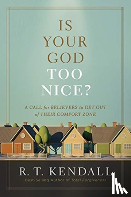 Kendall, R.T. - Is Your God Too Nice?