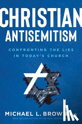 Brown, Michael L. - Christian Antisemitism