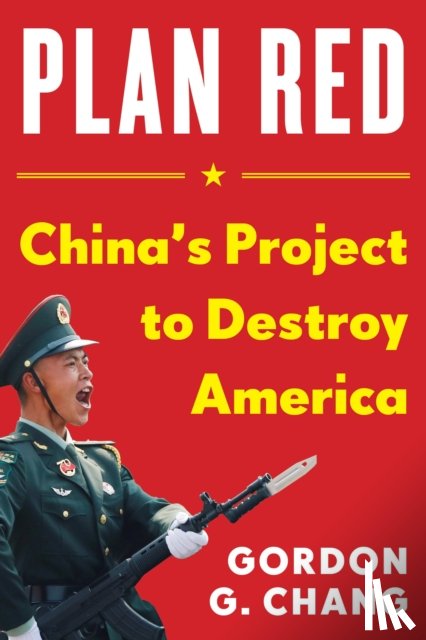 Chang, Gordon G. - China's Plan to Destroy America