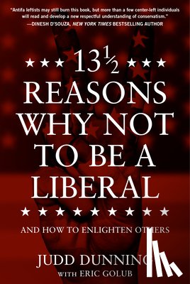 Dunning, Judd - 13 1/2 Reasons Why Not to Be a Liberal: And How to Enlighten Others