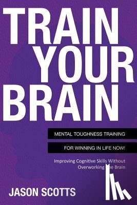 Scotts, Jason - Train Your Brain
