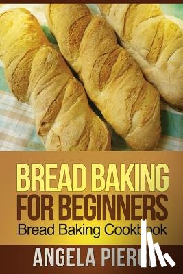 Pierce Angela - Bread Baking for Beginners
