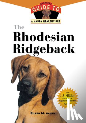 Bailey, Eileen M. - The Rhodesian Ridgeback: An Owner's Guide to a Happy Healthy Pet