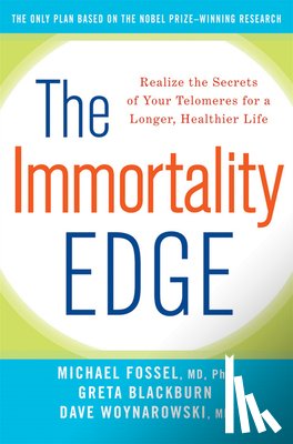 Fossel, Michael - The Immortality Edge: Realize the Secrets of Your Telomeres for a Longer, Healthier Life