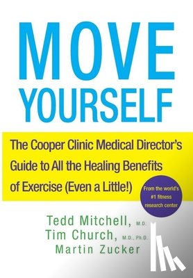 Mitchell, Tedd - Move Yourself: The Cooper Clinic Medical Director's Guide to All the Healing Benefits of Exercise (Even a Little!)