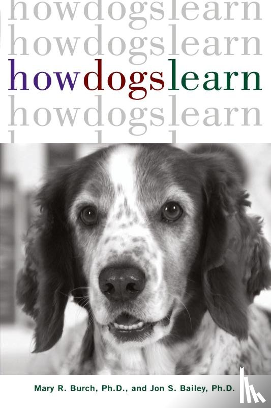 Burch, Mary R., Bailey, Jon S. - How Dogs Learn