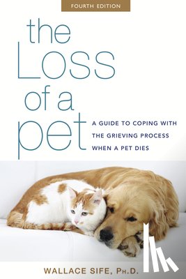 Sife, Wallace - The Loss of a Pet: A Guide to Coping with the Grieving Process When a Pet Dies