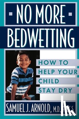 Arnold, Samuel J. - No More Bedwetting: How to Help Your Child Stay Dry