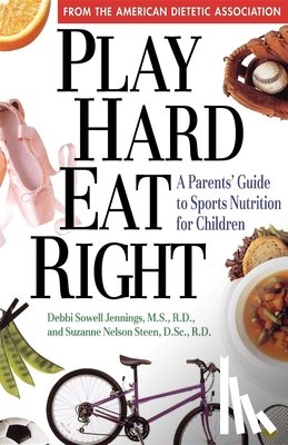 Sowell Jennings, Debbi - Play Hard, Eat Right: A Parent's Guide to Sports Nutrition for Children