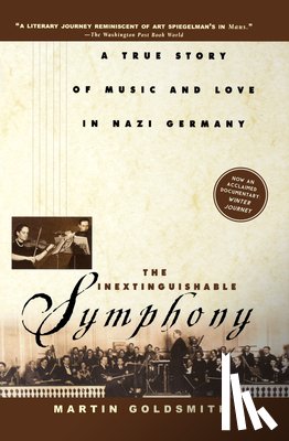 Goldsmith, Martin - The Inextinguishable Symphony: A True Story of Music and Love in Nazi Germany