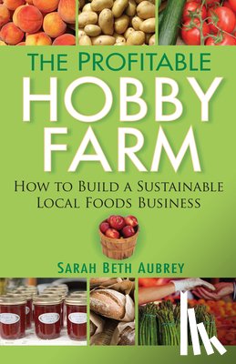 Aubrey, Sarah Beth - Aubrey, S: Profitable Hobby Farm, How to Build a Sustainable