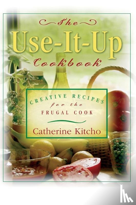 Kitcho, Catherine - The Use-It-Up Cookbook