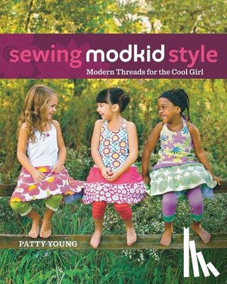 Young, Patty - Sewing Modkid Style: Modern Threads for the Cool Girl
