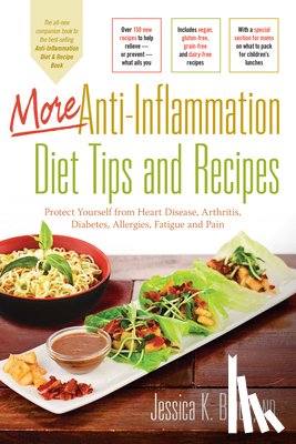 Black, Jessica K. - More Anti-Inflammation Diet Tips and Recipes: Protect Yourself from Heart Disease, Arthritis, Diabetes, Allergies, Fatigue and Pain