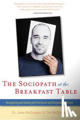 McGregor, Jane - The Sociopath at the Breakfast Table: Recognizing and Dealing with Antisocial and Manipulative People