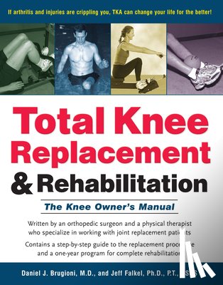 Brugioni, Daniel J. - Total Knee Replacement and Rehabilitation: The Knee Owner's Manual