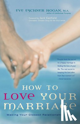 Hogan, Eve Eschner - How to Love Your Marriage: Making Your Closest Relationship Work