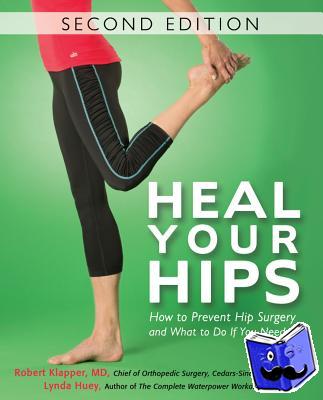 Huey, Lynda, Klapper, Robert, M.D. - Heal Your Hips, Second Edition