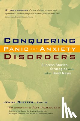 Glatzer, Jenna - Conquering Panic and Anxiety Disorders: Success Stories, Strategies, and Other Good News