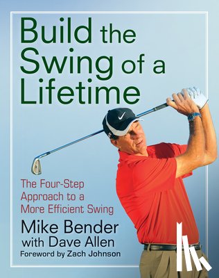 Bender, Mike - Build the Swing of a Lifetime: The Four-Step Approach to a More Efficient Swing