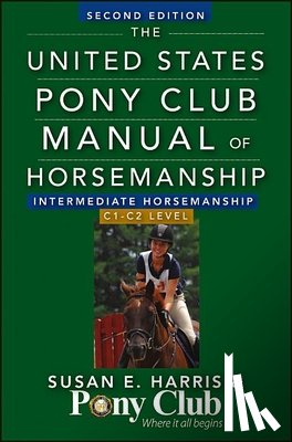 Harris, Susan E. - The United States Pony Club Manual of Horsemanship Intermediate Horsemanship (C Level)