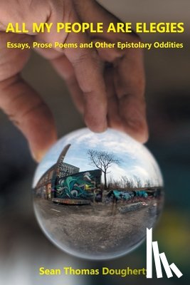 Dougherty, Sean Thomas - All My People Are Elegies: Essays, Prose Poems and Other Epistolary Oddities