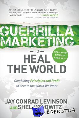 Levinson, Jay Conrad, Horowitz, Shel - Guerrilla Marketing to Heal the World