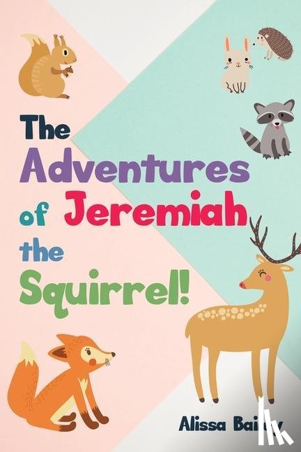 Bailey, Alissa - The Adventures of Jeremiah the Squirrel!