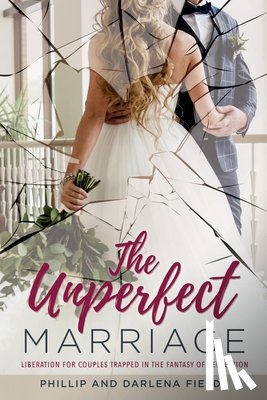 Fields, Phillip, Fields, Darlena - The Unperfect Marriage