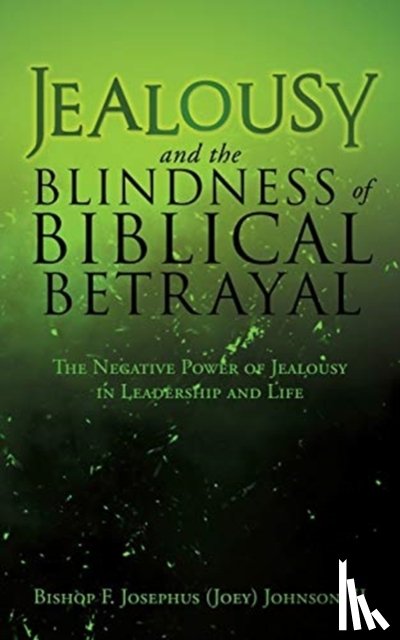 Johnson, Bishop F Josephus (Joey) - Jealousy and the Blindness of Biblical Betrayal
