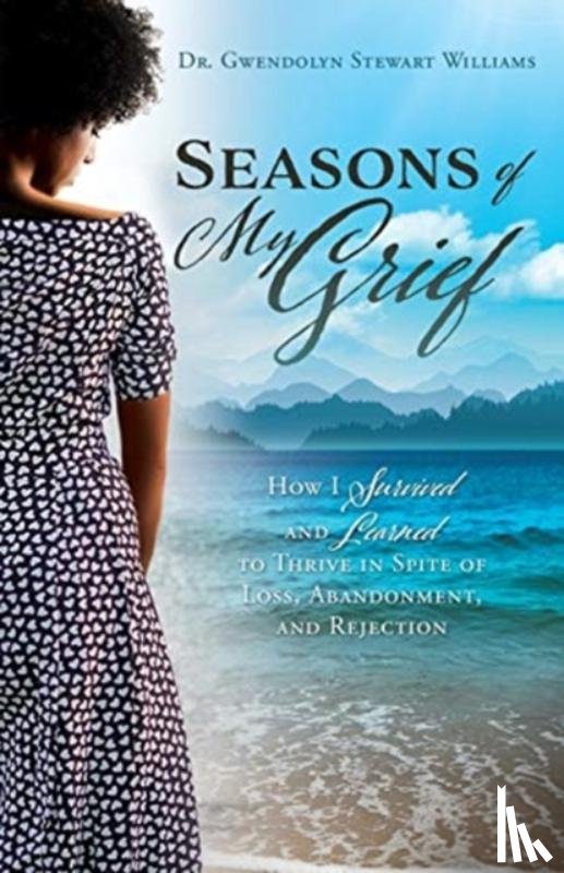 Williams, Dr Gwendolyn Stewart - Seasons of My Grief