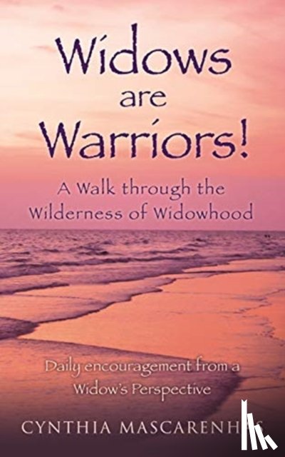 Mascarenhas, Cynthia - Widows are Warriors! A Walk through the Wilderness of Widowhood