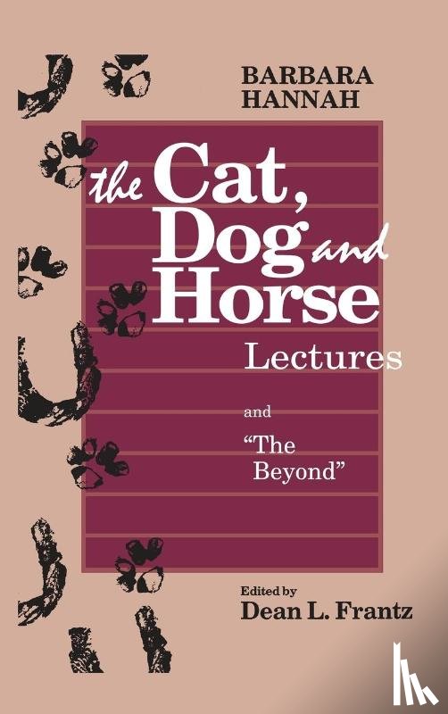Hannah, Barbara, Wintrode, Ann / Frantz Dean L - The Cat, Dog and Horse Lectures, and The Beyond