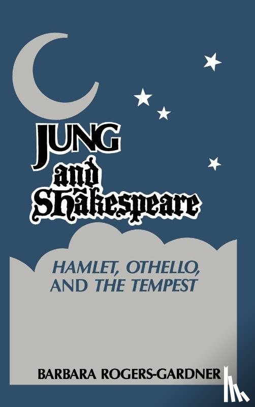 Rogers-Gardner, Barbara - Jung and Shakespeare - Hamlet, Othello and the Tempest