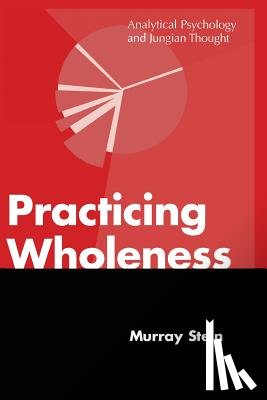 Stein, Murray (International School for Analytical Psychology Switzerland) - Practicing Wholeness