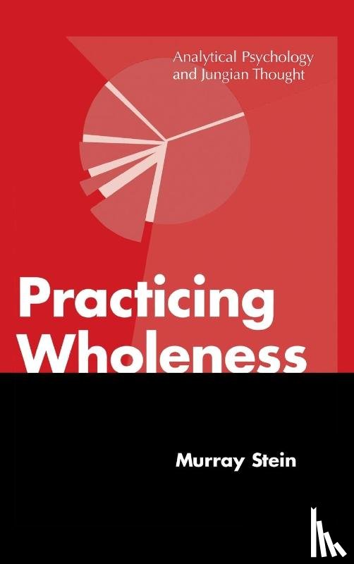 Stein, Murray (International School for Analytical Psychology Switzerland) - Practicing Wholeness