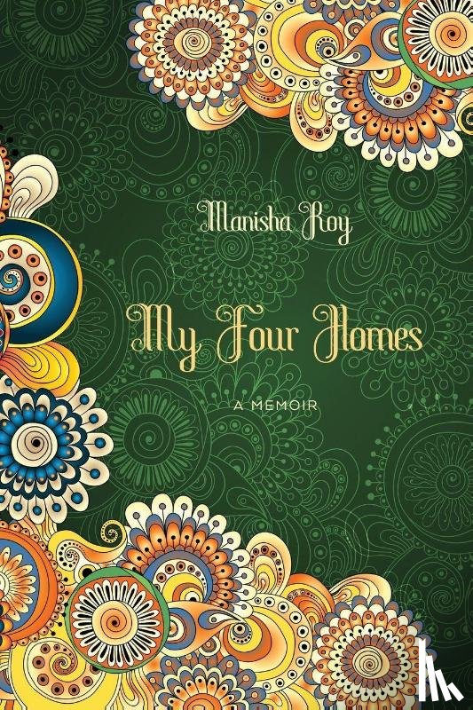 Roy, Manisha - My Four Homes