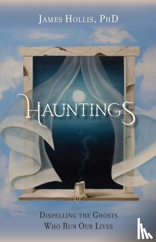 Hollis, James - Hauntings - Dispelling the Ghosts Who Run Our Lives