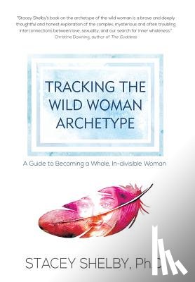 Shelby, Stacey - Tracking the Wild Woman Archetype