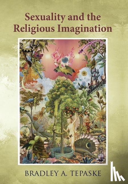 Tepaske, Bradley A - Sexuality and the Religious Imagination