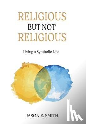 Smith, Jason E - Religious But Not Religious