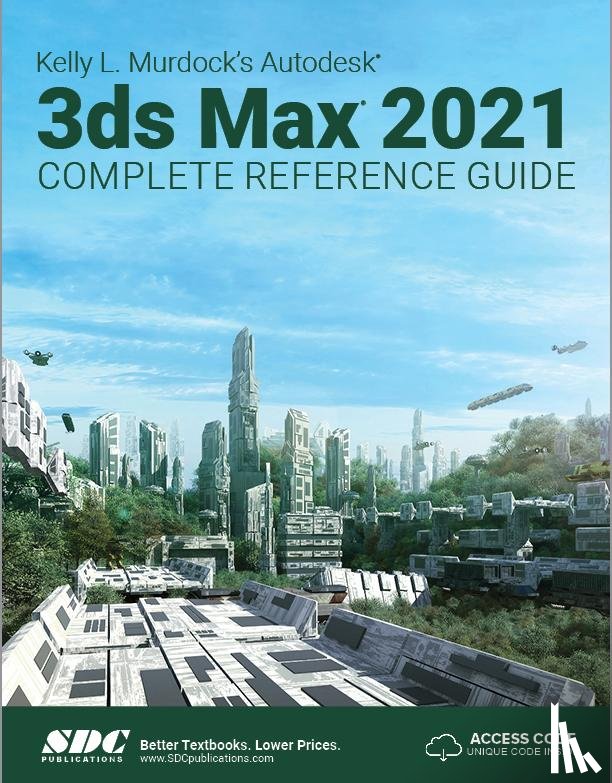 Murdock, Kelly L. - Kelly L. Murdock's Autodesk 3ds Max 2021 Complete Reference Guide