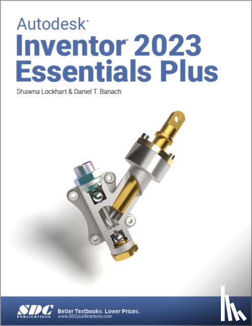Banach, Daniel T., Lockhart, Shawna - Autodesk Inventor 2023 Essentials Plus
