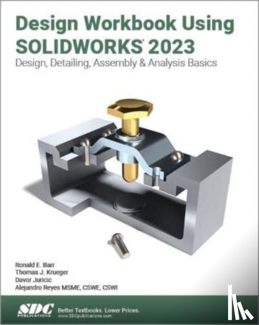 Reyes, Alejandro, Barr, Ronald E., Krueger, Thomas J., Juricic, Davor - Design Workbook Using SOLIDWORKS 2023