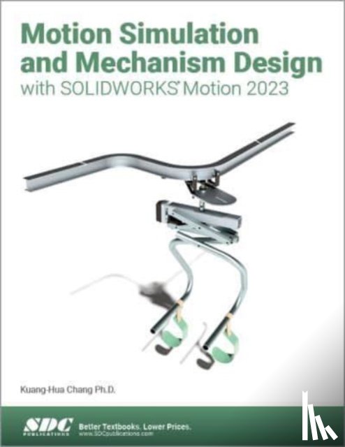 Chang, Kuang-Hua - Motion Simulation and Mechanism Design with SOLIDWORKS Motion 2023
